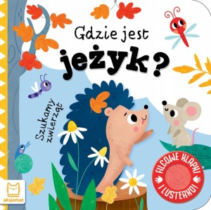 KSIĄŻECZKA GDZIE JEST JEŻYK FILCOWE KLAPKI I LUSTERKO 2090 AKSJOMAT