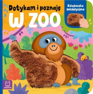 KSIĄŻECZKA SENSORYCZNA DOTYKAM I POZNAJĘ W ZOO 2601 AKSJOMAT