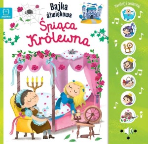 KSIĄŻECZKA NACIŚNIJ I POSŁUCHAJ BAJKA DŹWIĘKOWA ŚPIĄCA KRÓLEWNA 1499 AKSJOMAT