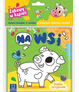 KSIĄŻECZKA DO KĄPIELI ŚWINKA I PRZYJACIELE NA WSI 4370 AKSJOMAT